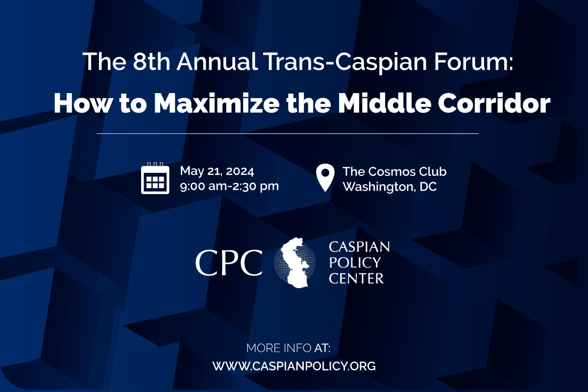 The 8th Annual Trans-Caspian Forum: How to Maximize the Middle Corridor