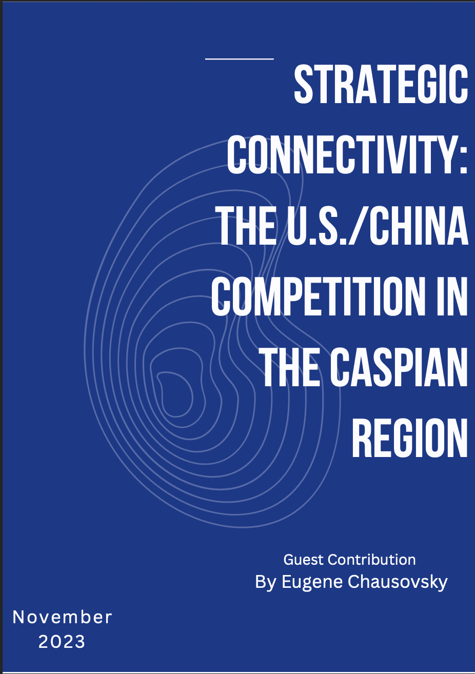 Strategic Connectivity: The U.S./China Competition in the Caspian Region