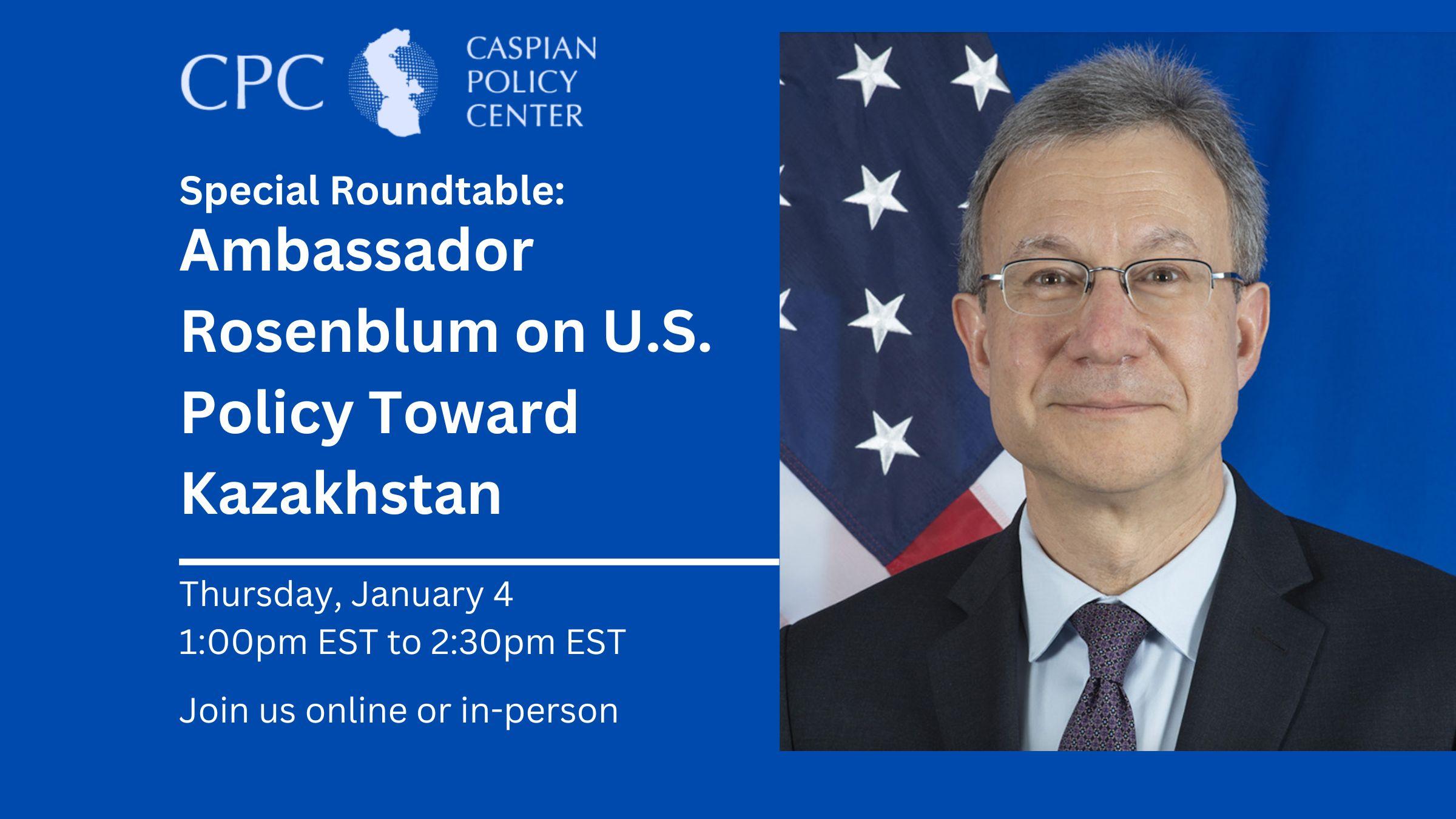 Special Roundtable: Ambassador Rosenblum on U.S. Policy Toward Kazakhstan